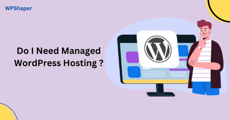 Do I Need Managed WordPress Hosting ?
